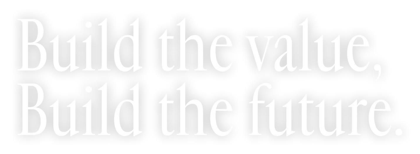 Build the value, Build the future.
